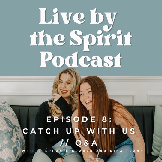 Live By The Spirit Podcast with Stephanie Graden & Nina Trank
