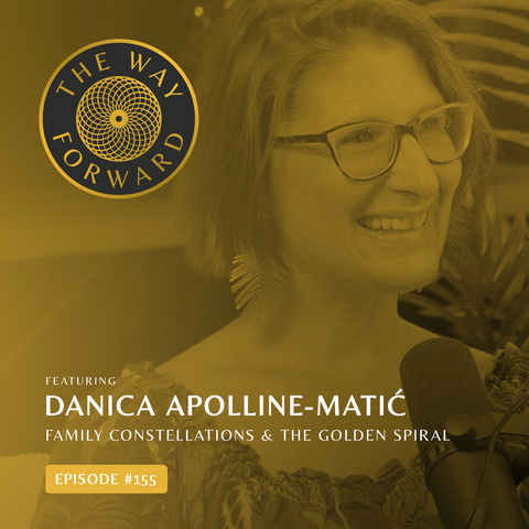 Ep 155: Family Constellations & The Golden Spiral with Danica Apolline-Matić