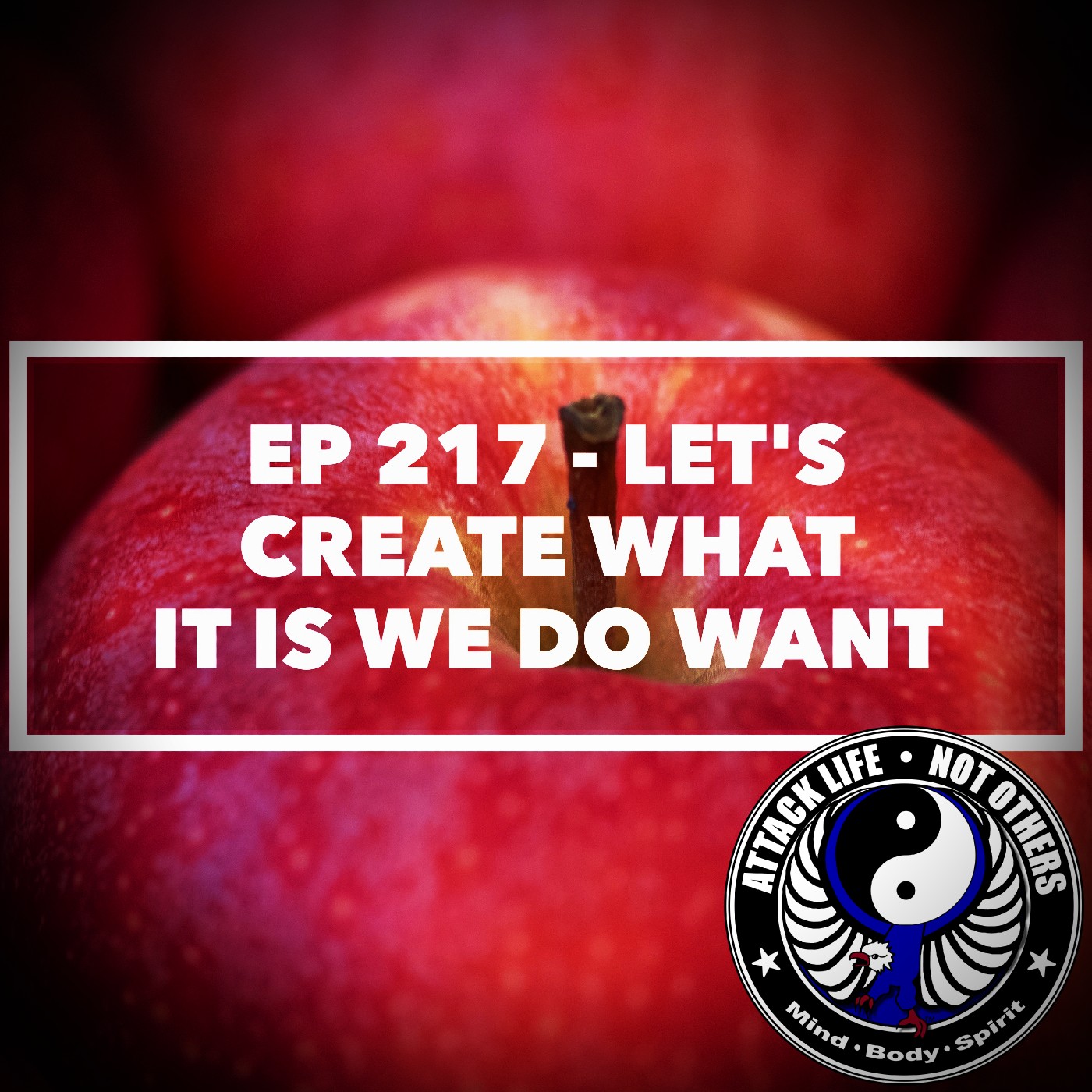 Ep 217 - Let's Create What It Is We DO Want