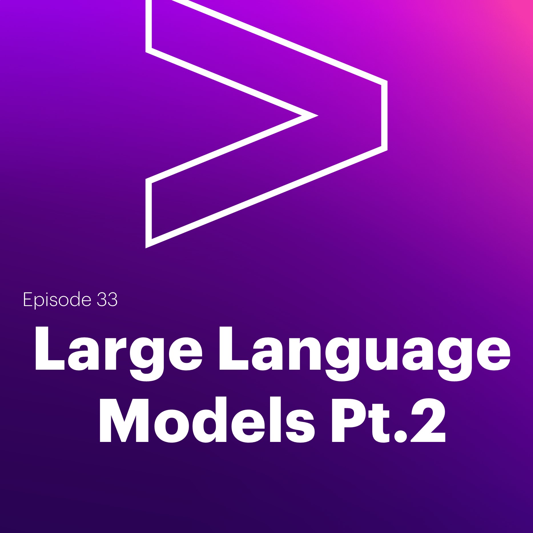 AI Leaders Podcast #33: Large Language Models Pt.2