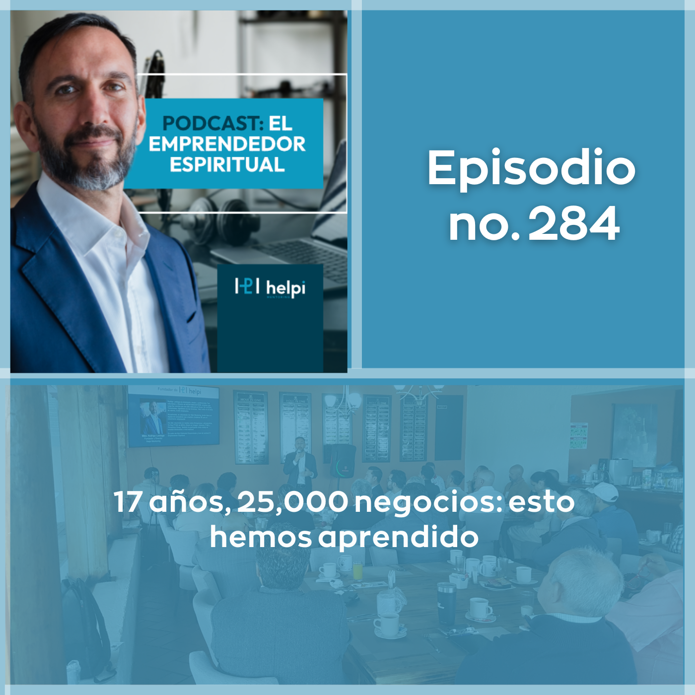 284 - Lo que hemos aprendido de ayudar a más de 25,000 dueños de negocio en más de 15 países de LATAM y en todo México durante más de 17 años