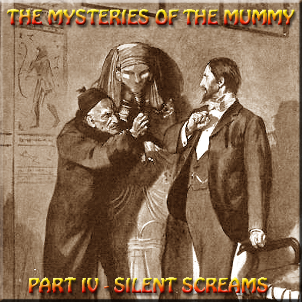 HYPNOGORIA 31 – The Mysteries of the Mummy Part IV Silent Screams