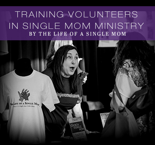 Training Volunteers in Single Mom Ministry Training Volunteers in Single Mom Ministry