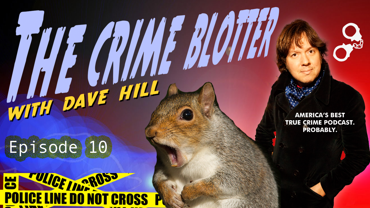 Episode 10 - The Crime Blotter Podcast with Dave Hill