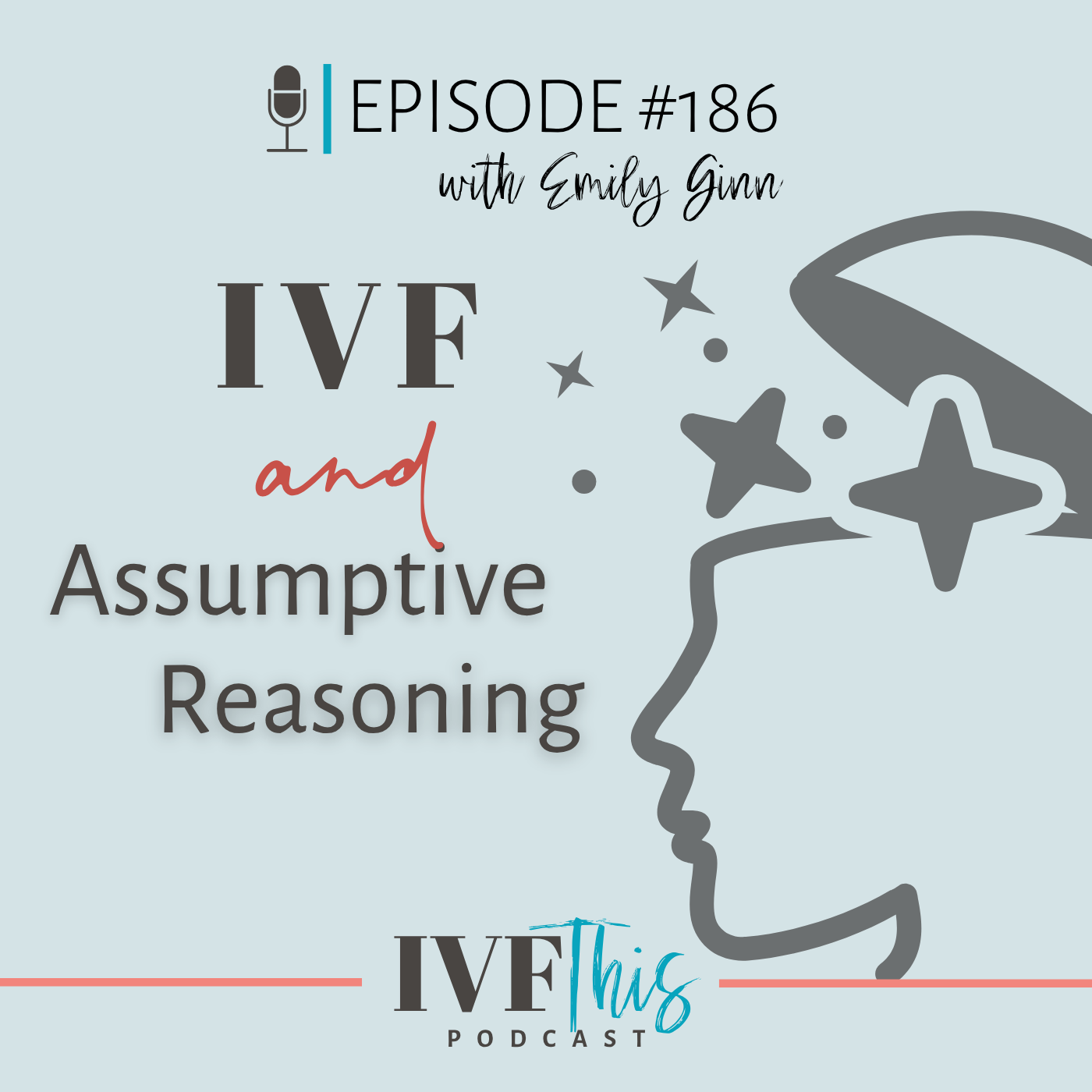 IVF This Podcast Episode 186:  IVF Assumptive Reasoning
