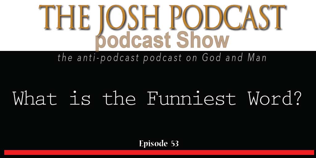 The Josh Podcast podcast Show: The Anti-Podcast podcast on God and Man