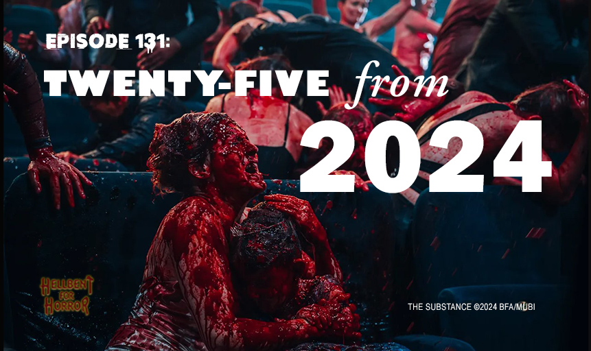 Episode 131: Twenty-Five from 2024- The Year in Horror