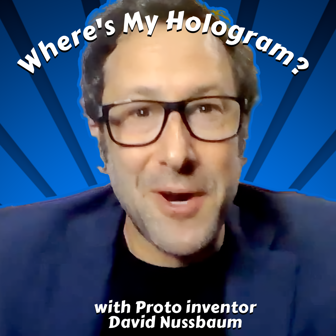 Where's My Hologram? with Proto's David Nussbaum