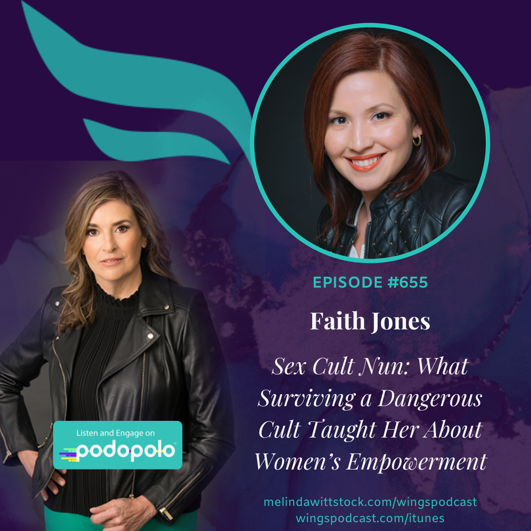 655 Sex Cult Nun:  Entrepreneur and Corporate Lawyer Faith Jones on What Surviving a Dangerous Cult Taught Her About Women’s Empowerment