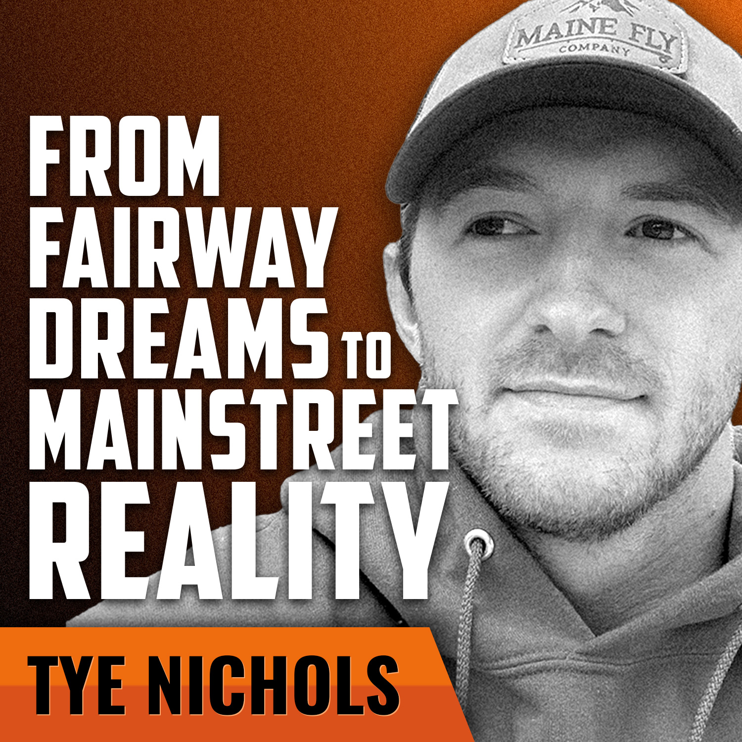 TYE NICHOLS | From Fairway Dreams to Mainstreet Reality
