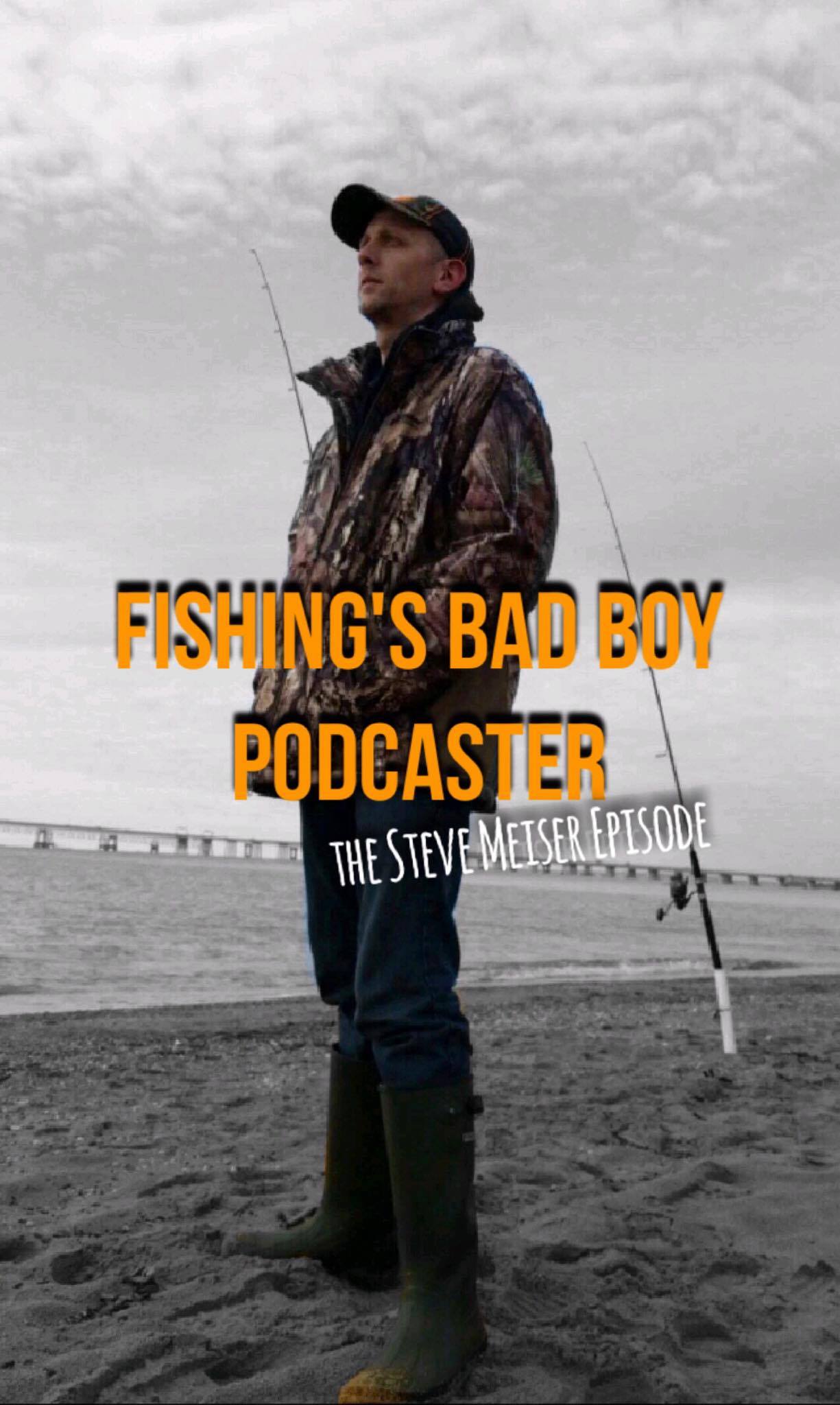 Fishing's Bad Boy Podcaster- The Steve Meiser Episode