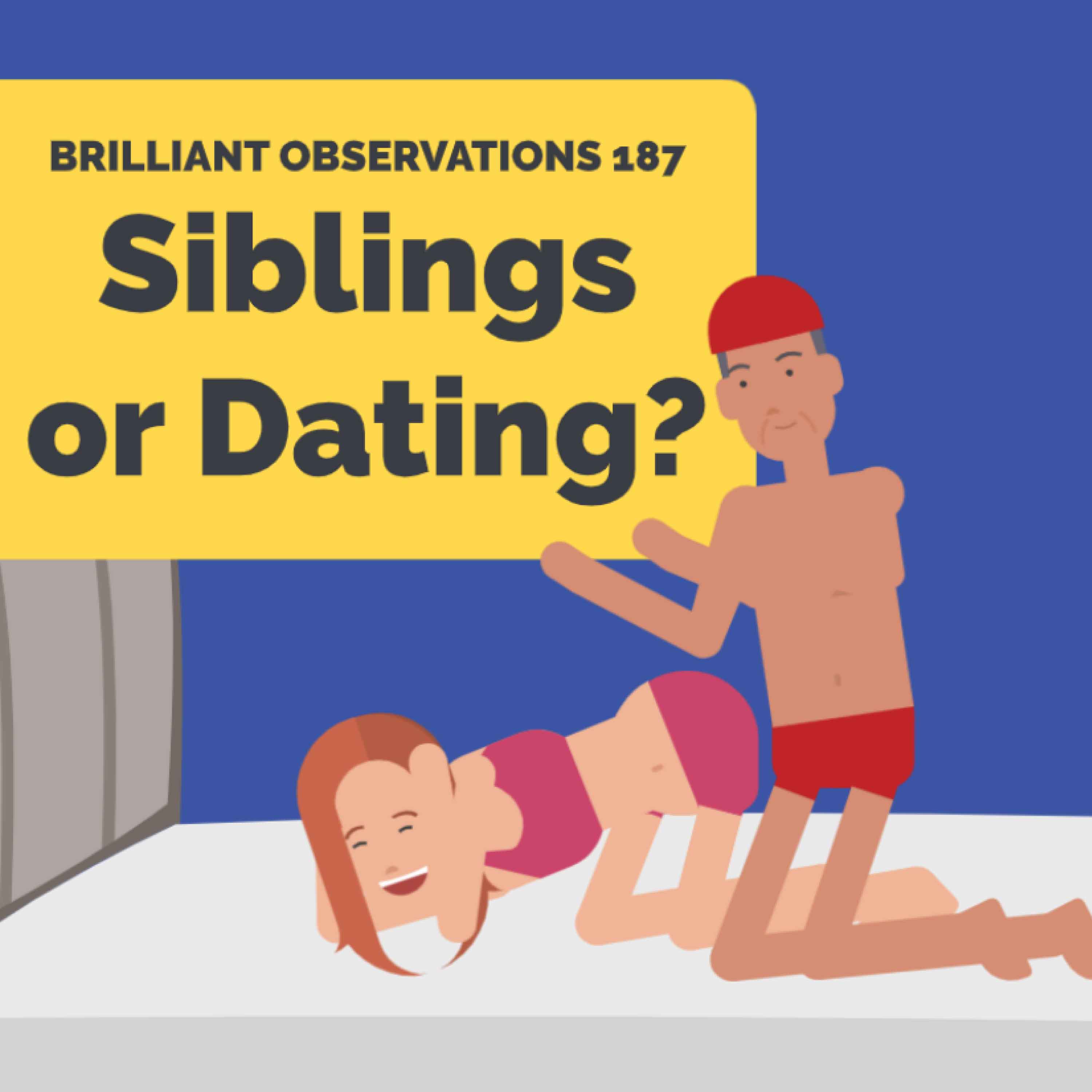 Siblings or Dating?  |  Brilliant Observations 187