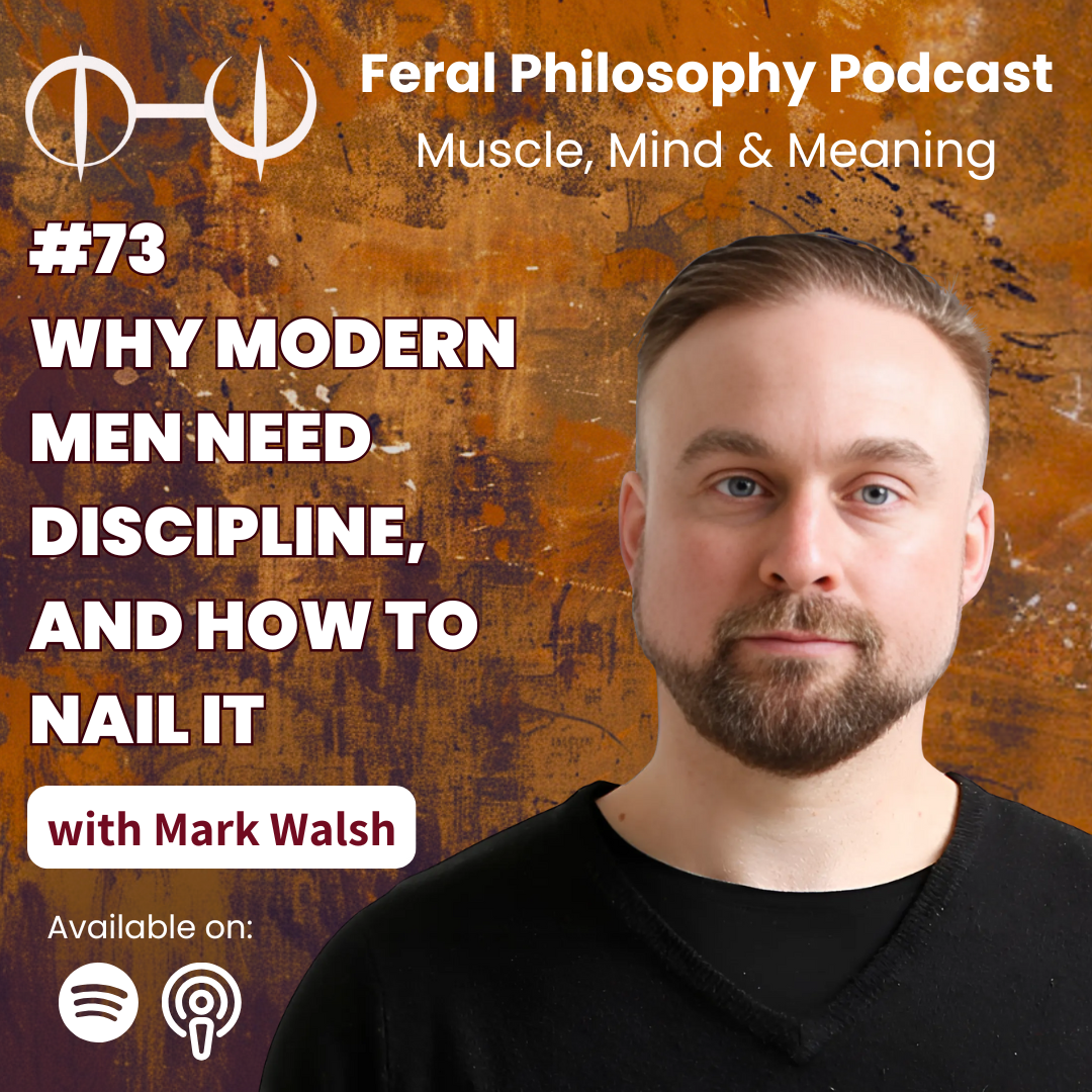 73. Why Modern Men Need Discipline, And How To Nail It – Mark Walsh