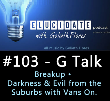 Elucidate #103 - G Talk (Breakup)