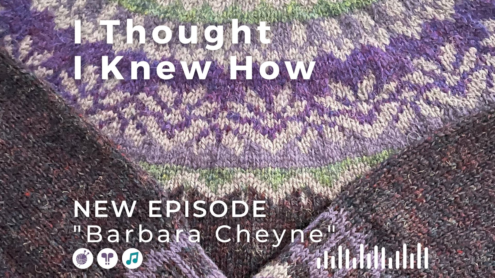 I Thought I Knew How: A Podcast about Knitting and Life
