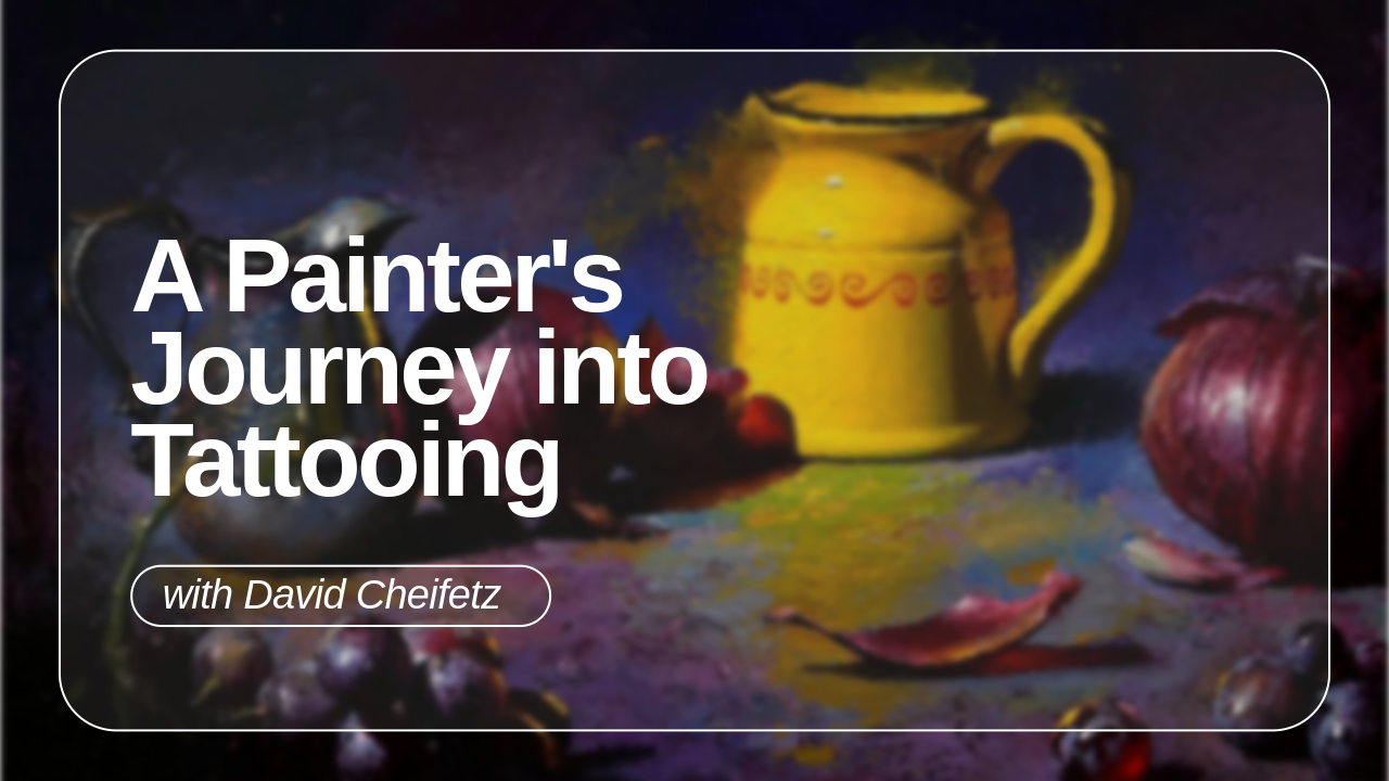 Tattooing as a Master Oil Painter | David Cheifetz |
