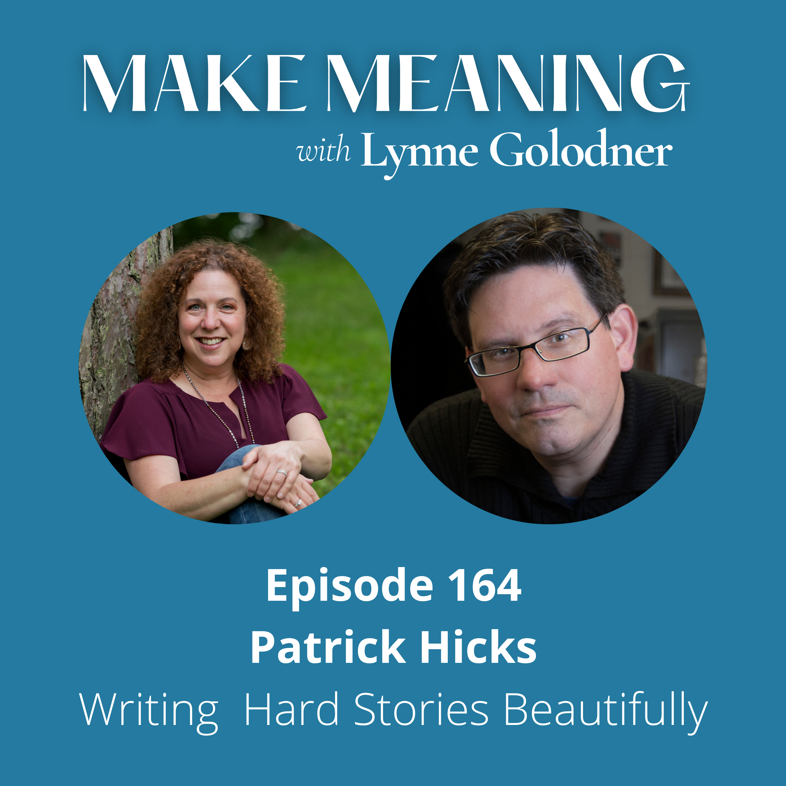 Episode 164 - Patrick Hicks - Writing Hard Stories Beautifully