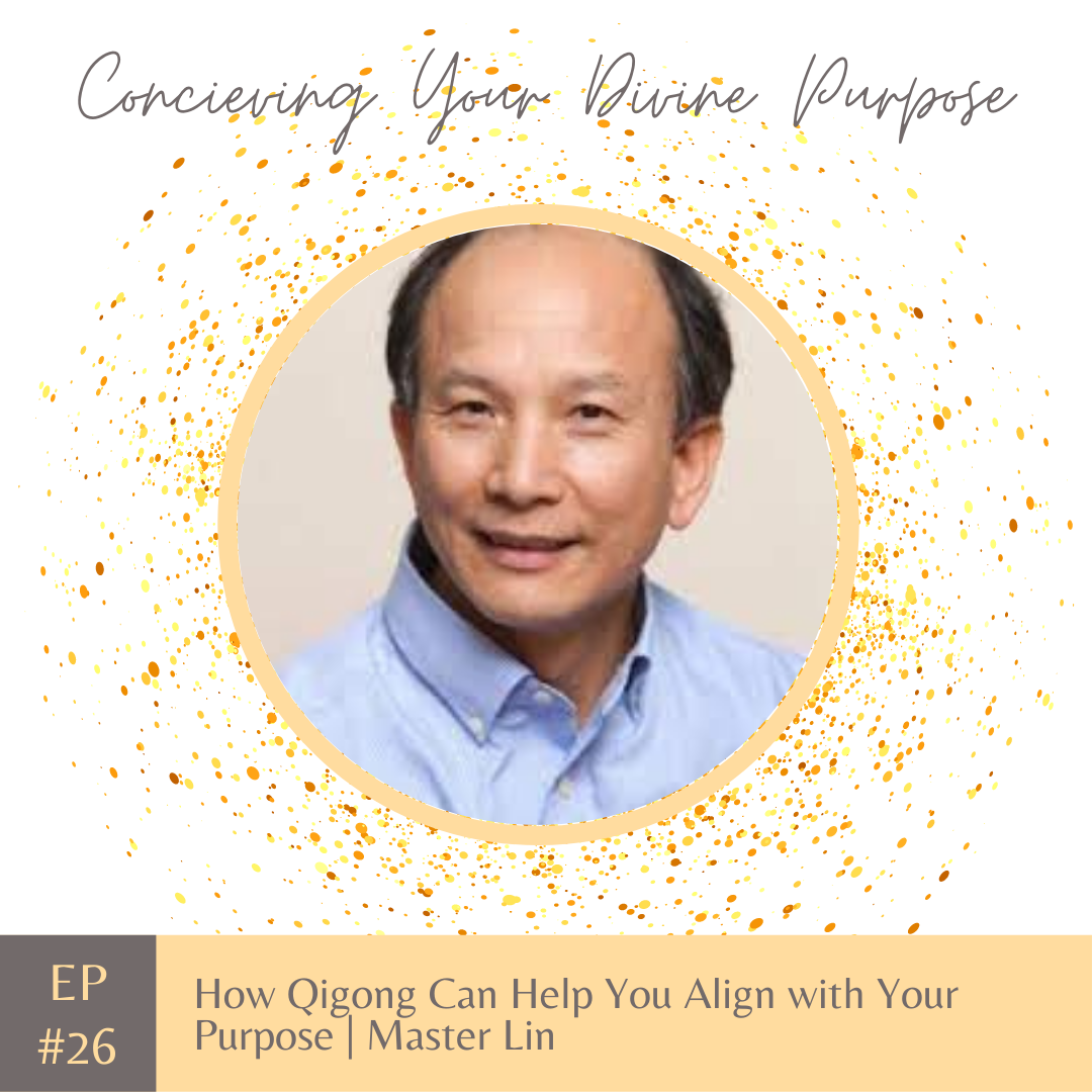 EP 26 How Qigong Can Help You Align with Your Purpose | Master Lin