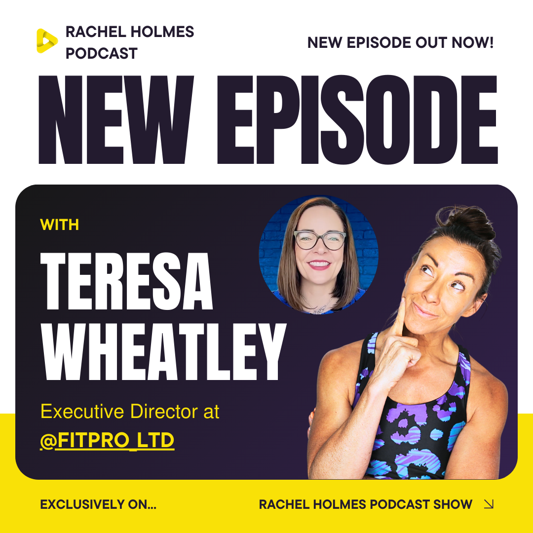 Rachel Holmes Podcast with Special Guest Director of Fitpro Teresa Wheatley