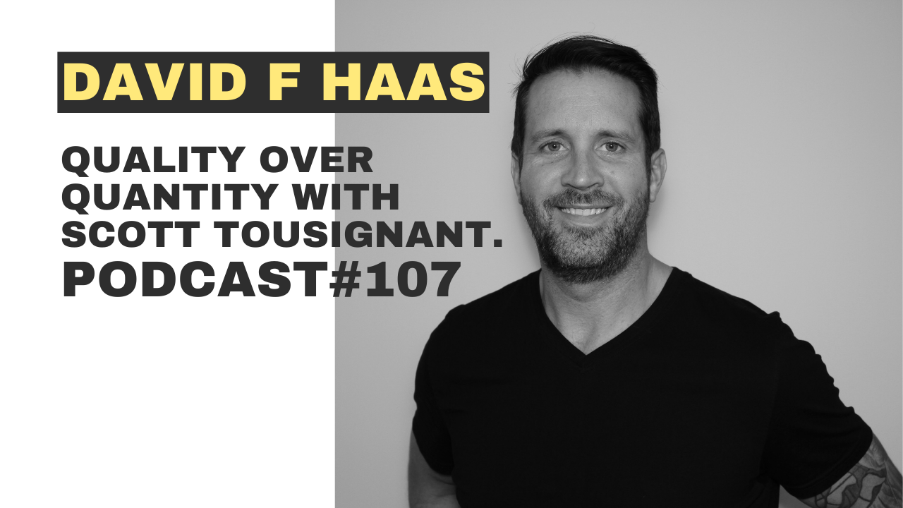 #107 - Quality over quantity with Scott Tousignant