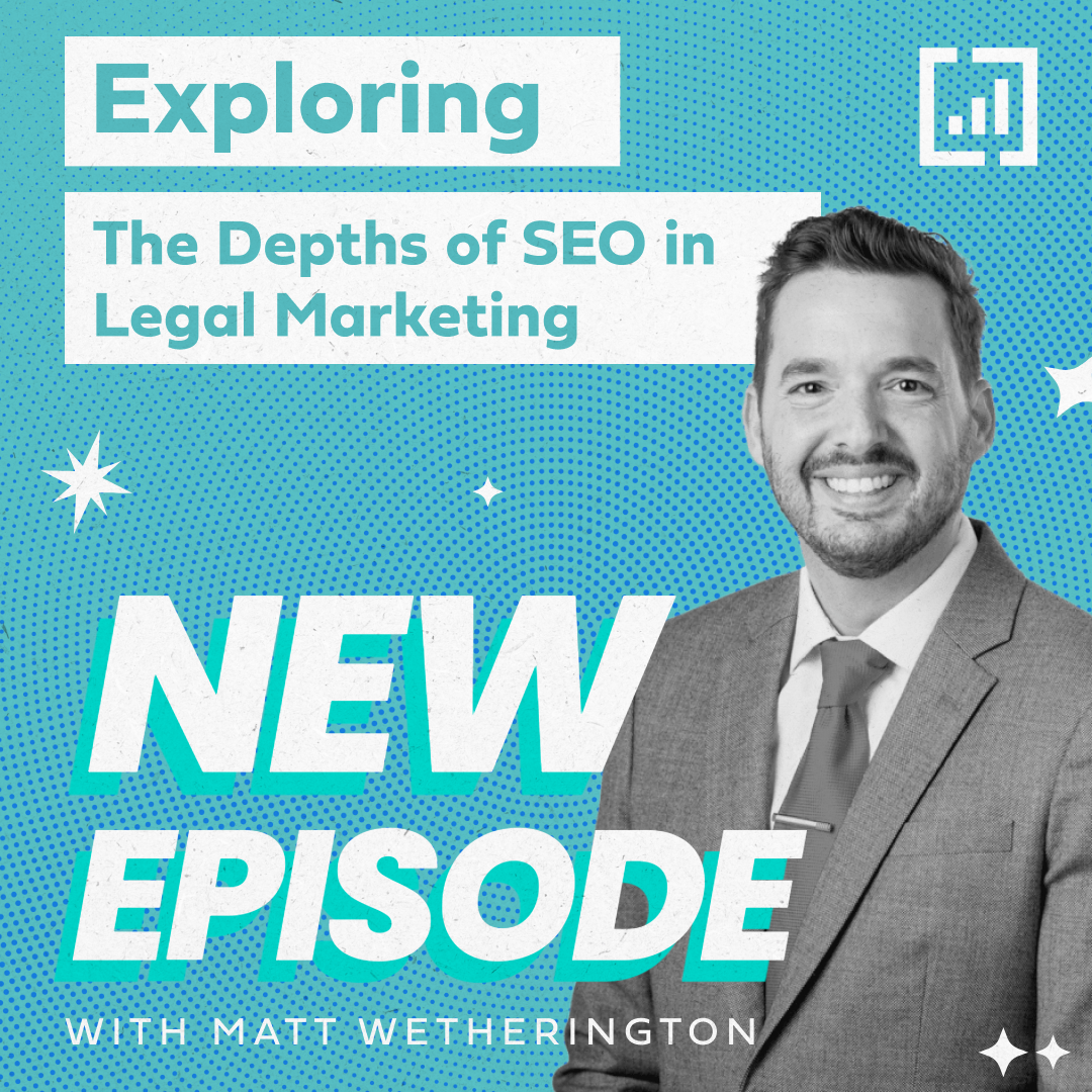 Exploring the Depths of SEO in Legal Marketing with Matt Wetherington