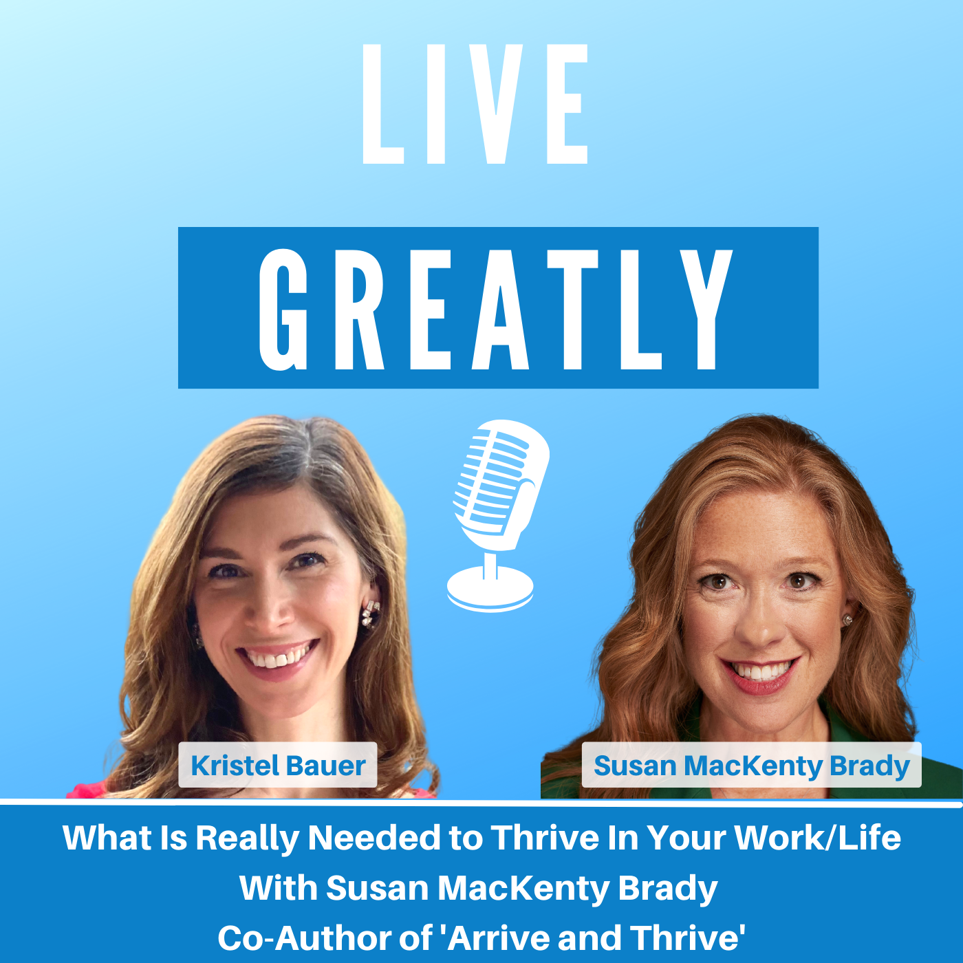 What Is Really Needed to Thrive In Your Work/Life With Susan MacKenty Brady Co-Author of 'Arrive and Thrive'