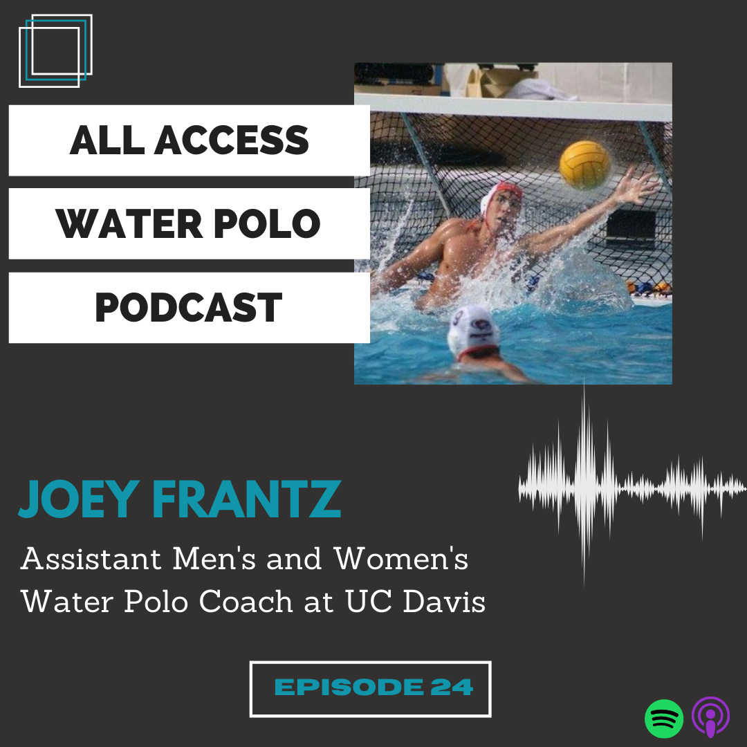 Ep.24 - Joey Frantz - Assistant Coach of Men's and Women's Water Polo at UC Davis