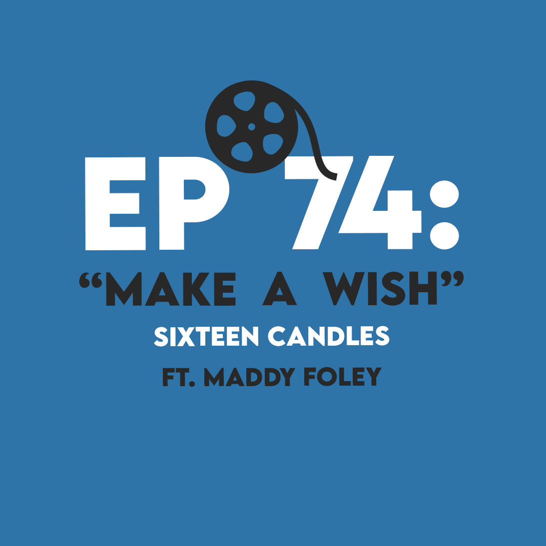 Ep. 74 - “Make a Wish” (Sixteen Candles) ft. Maddy Foley