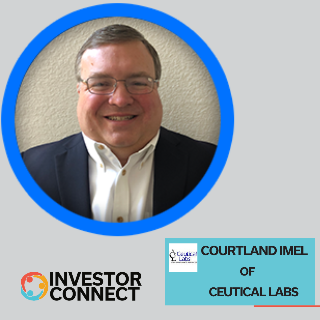 Investor Connect 851: FDA Compliance and Industry Trends with Courtland Imel from Ceutical Labs