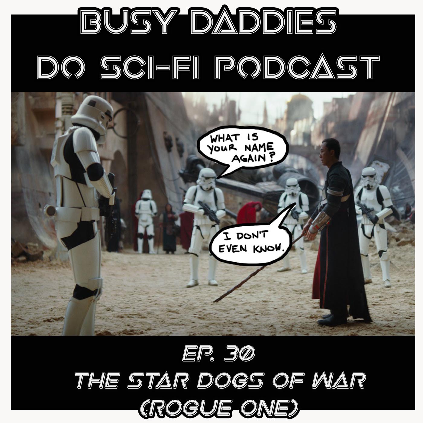 EPISODE 30:  The Star Dogs of War (Rogue One)