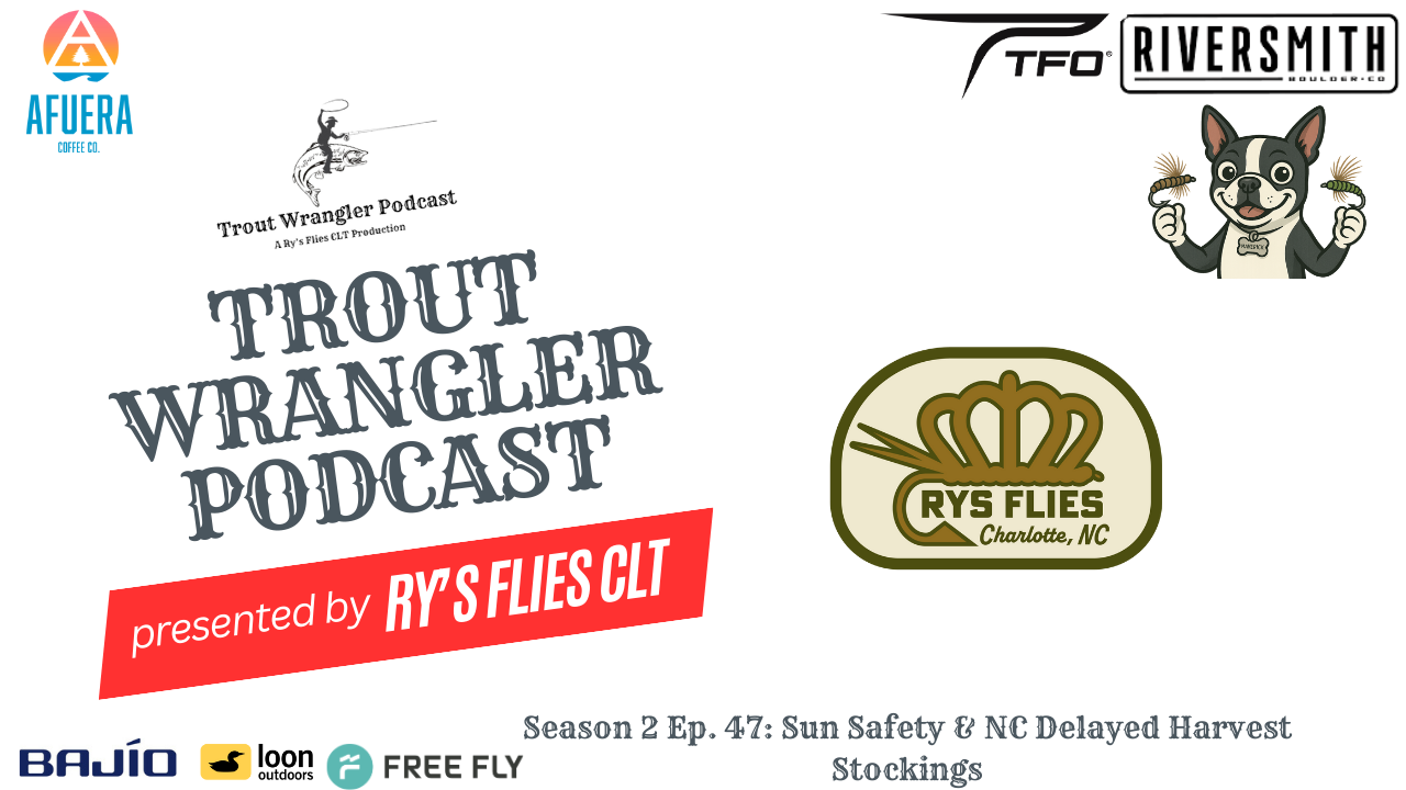 Trout Wrangler Podcast Season 2 Ep. 47: Sun Safety & NC Delayed Harvest Stockings