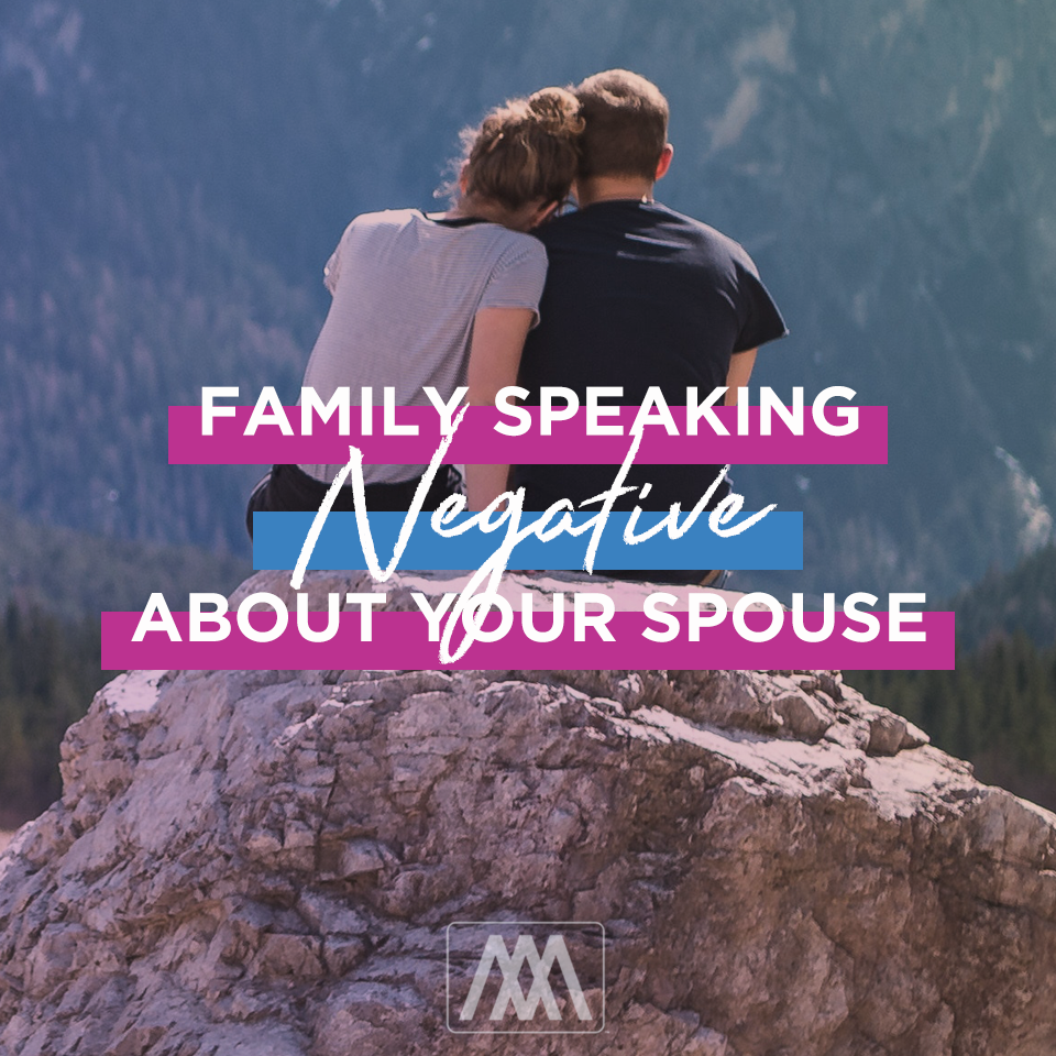Family Speaking Negatively About Your Spouse | Ep. 207