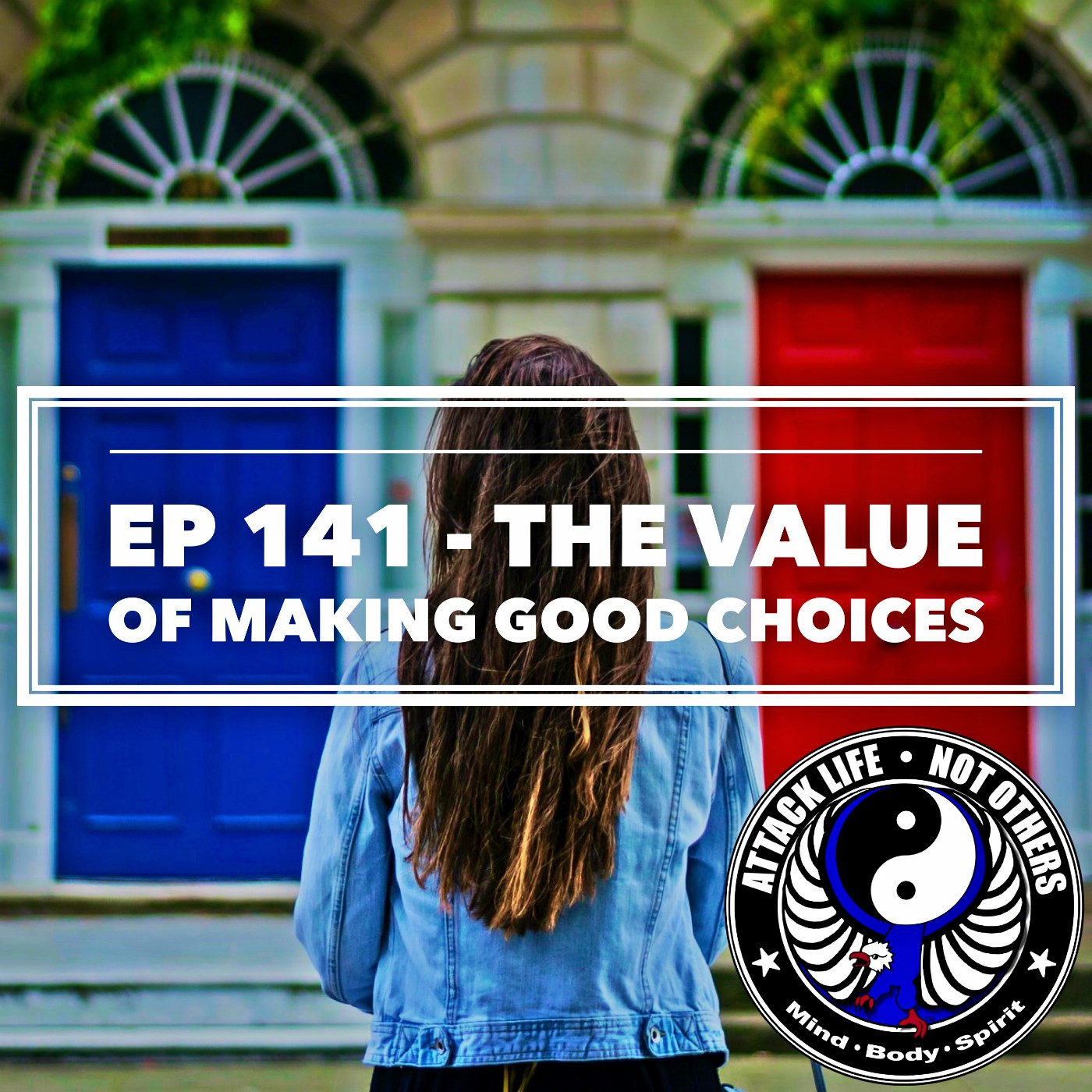 Ep 141 - The Value of Making Good Choices