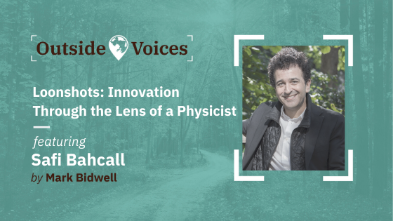 Safi Bachall: Loonshots - Innovation Though The Lens Of A Physicist