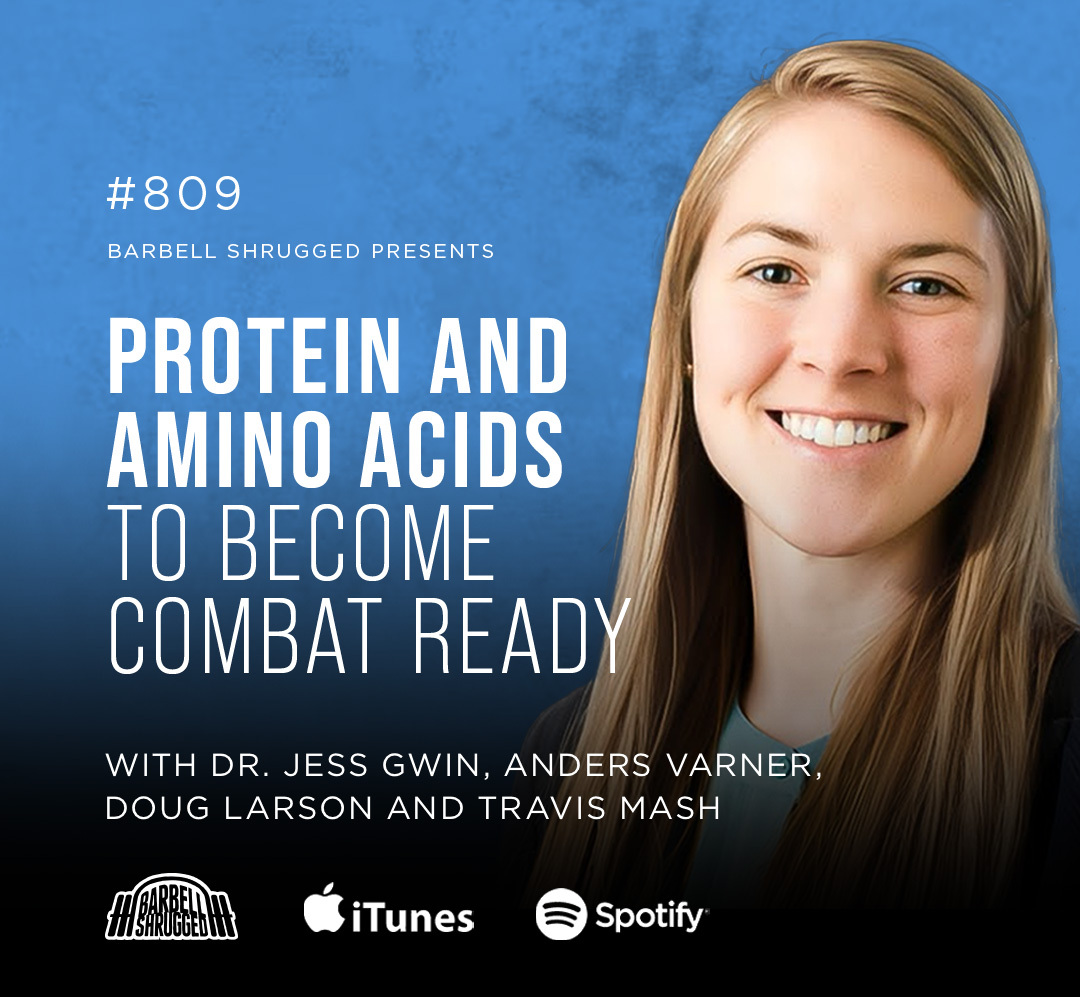 Protein and Amino Acids to Become Combat Ready w/ Dr Jess Gwin, Anders Varner, Doug Larson, and Travis Mash #809