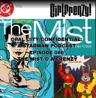 OPAL CITY CONFIDENTIAL: A STARMAN PODCAST -- EPISODE 088 THE MIST & A FRENZY