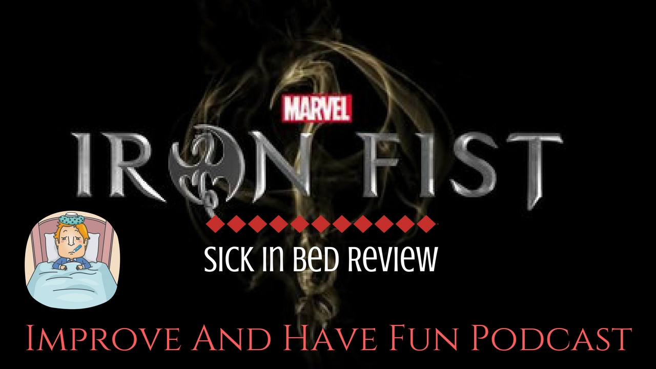 Iron Fist Sick In Bed Review.   Season 1.    Spoilers.