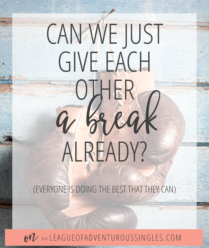 Can We All Just Give Each Other A Break Already?