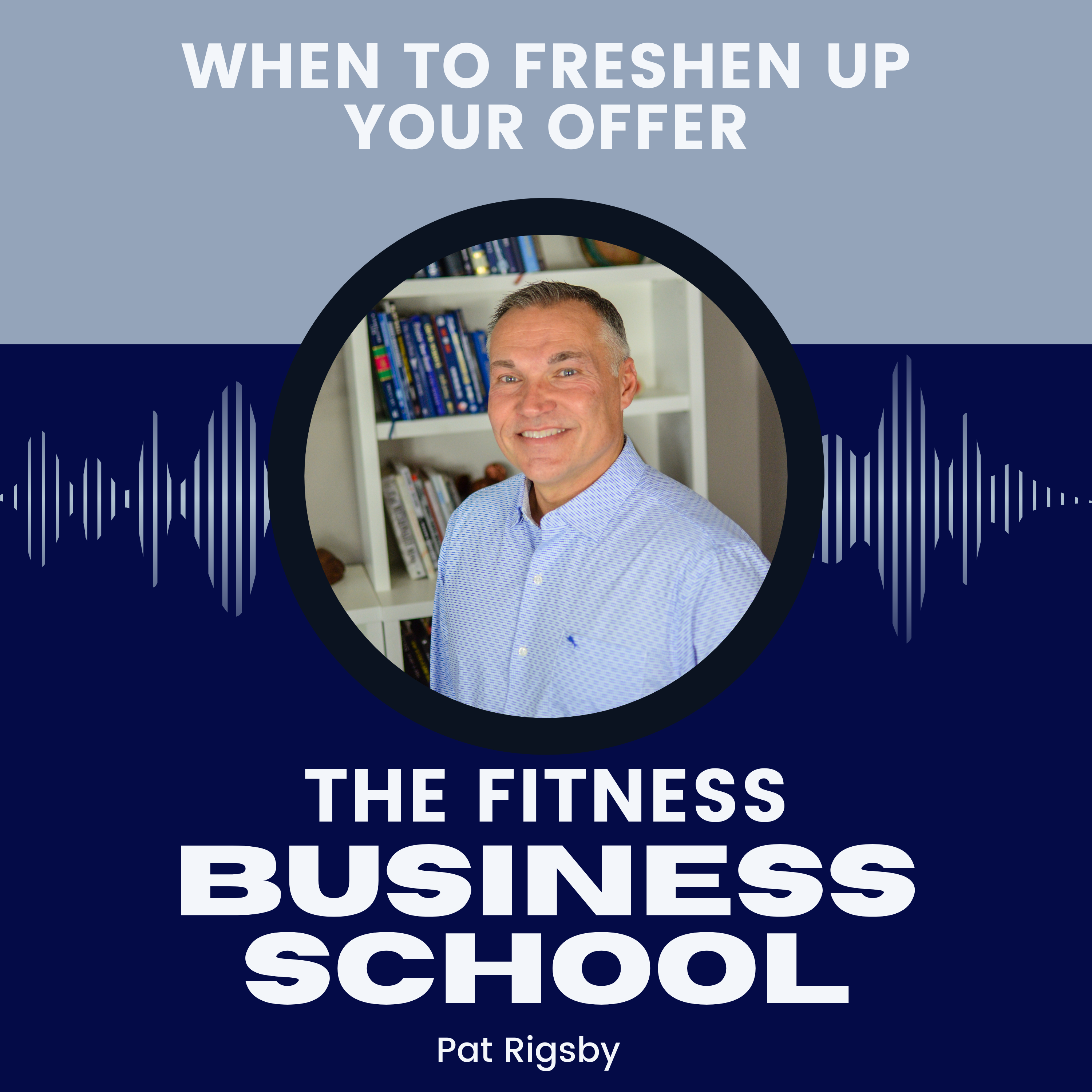 Fitness Business School - 634 - When to Freshen Up Your Offer