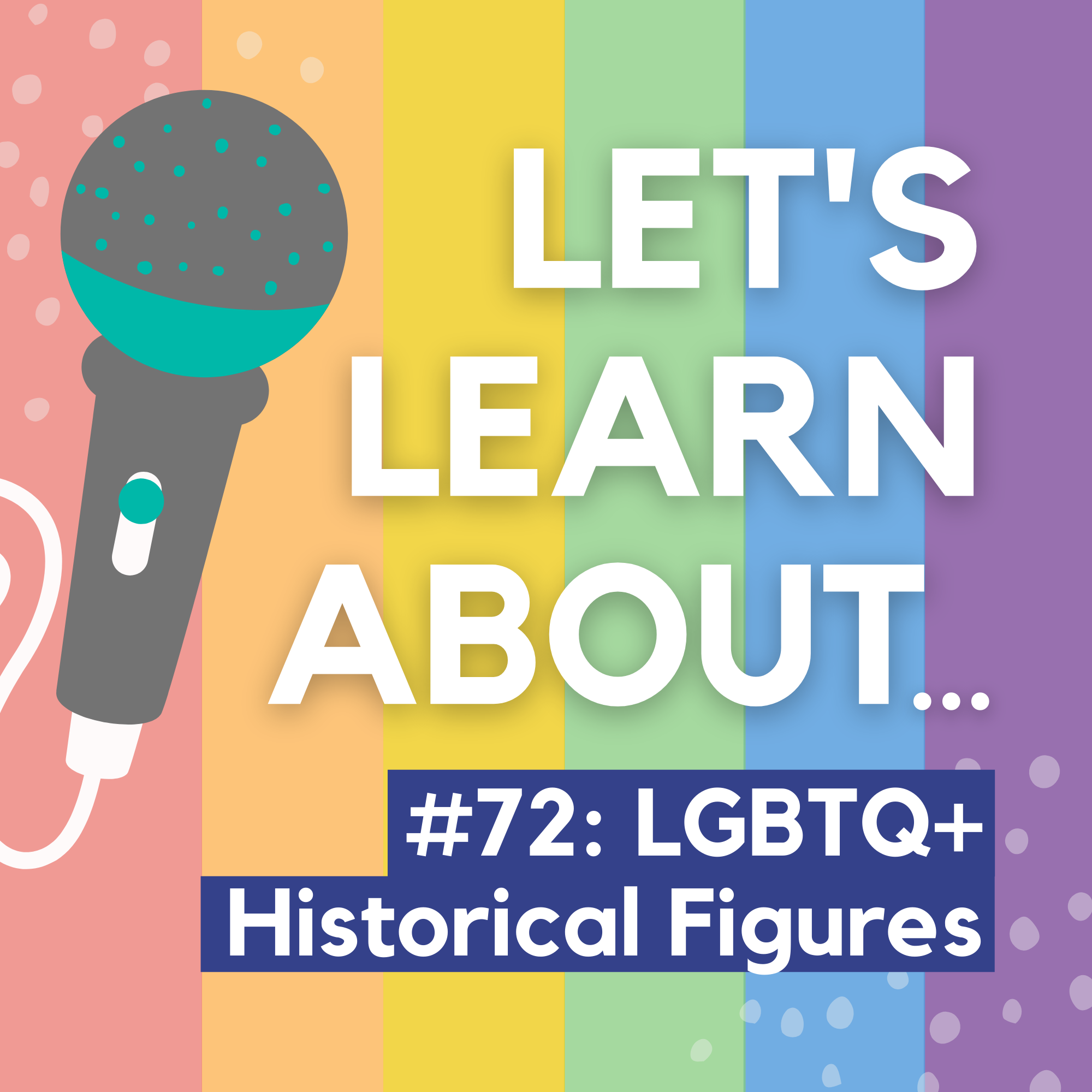 #72 - Prominent LGBTQ+ Historical Figures (Pride Month #3)