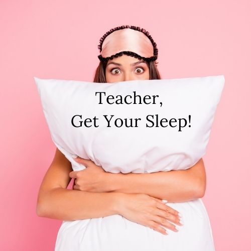 Teacher, Get Enough Sleep