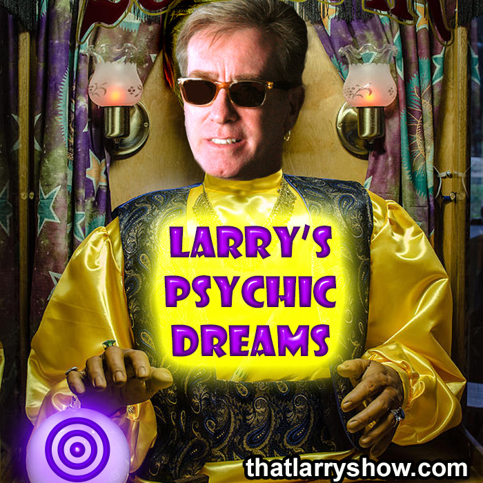 Episode 490: Larry's Psychic Dreams