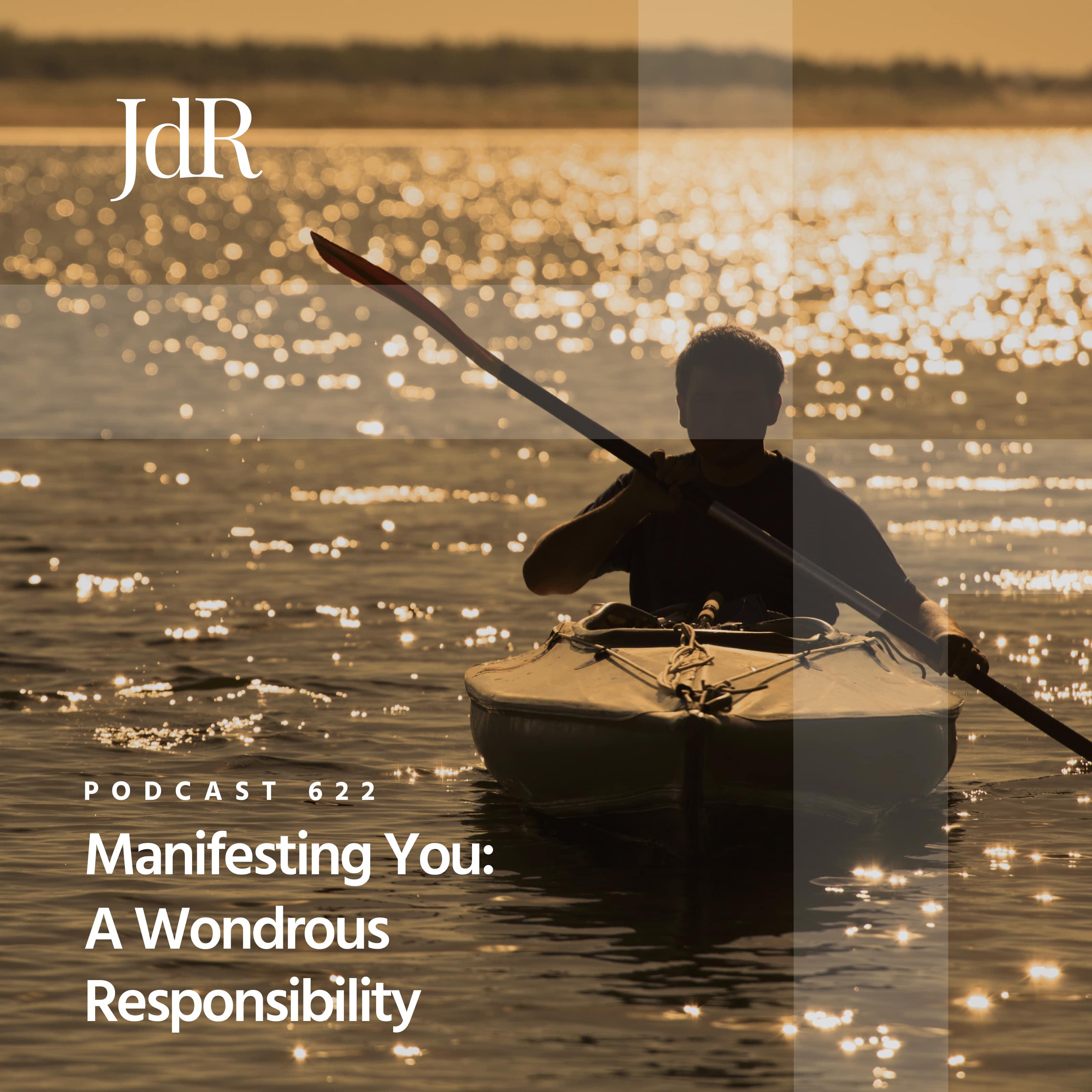 JdR Podcast 622 - Manifesting You: A Wondrous Responsibility