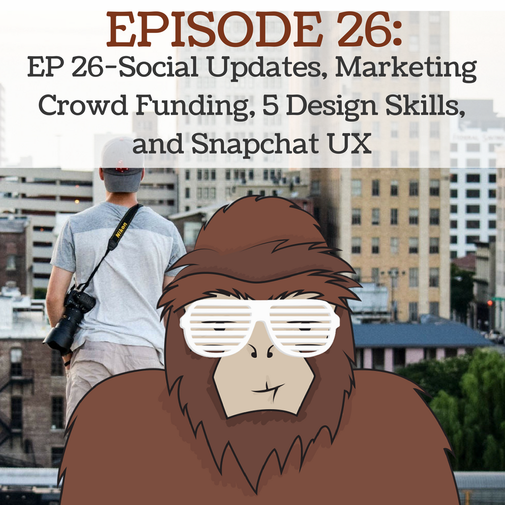 EP 26 - Reddit and Facebook Updates Marketing Crowd Funding 5 Design Skills and Snapchat UX
