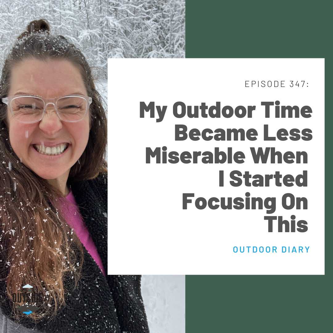 347: My Outdoor Time Became Less Miserable When I Started Focusing On This (Outdoor Diary)