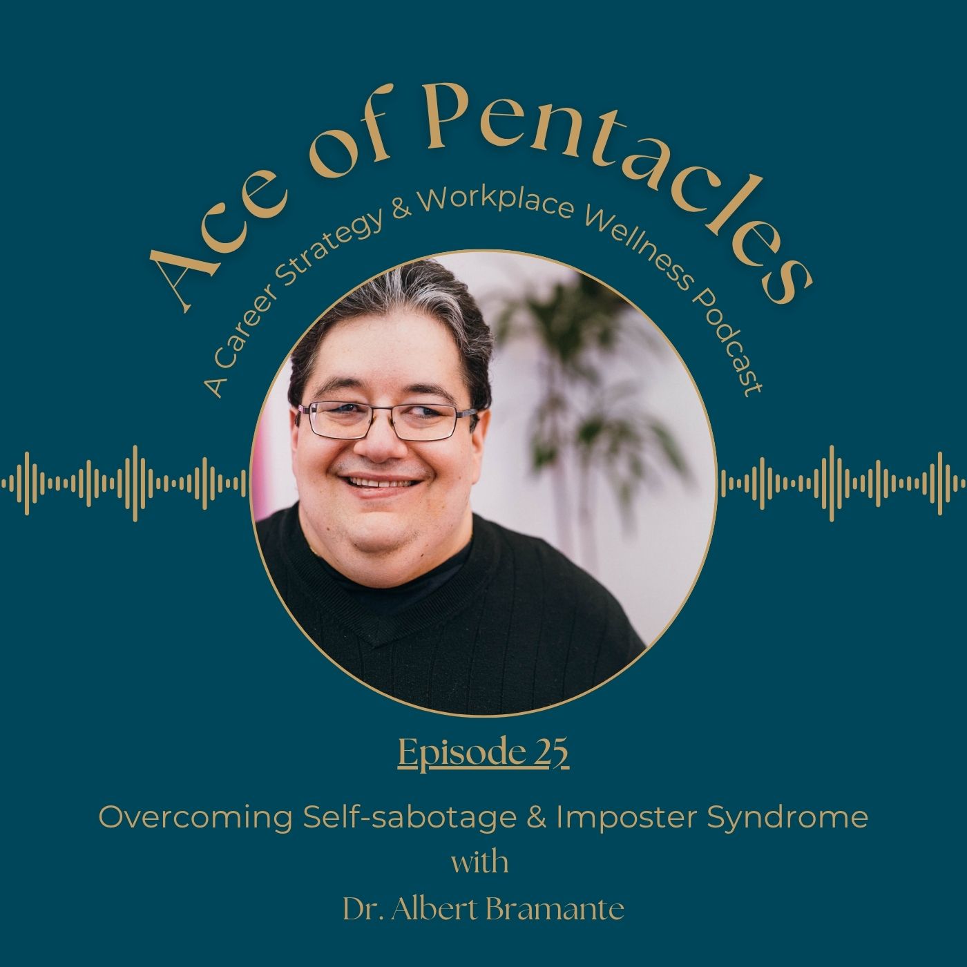 Ep. 25 | Overcoming Self-sabotage & Imposter Syndrome with Dr. Albert Bramante