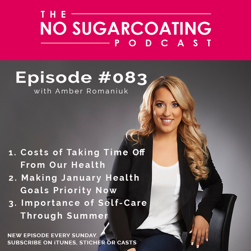 #083 Costs of Taking Time Off From Our Health, Making January Health Goals Priority Now & Importance of Self-Care Through Summer.