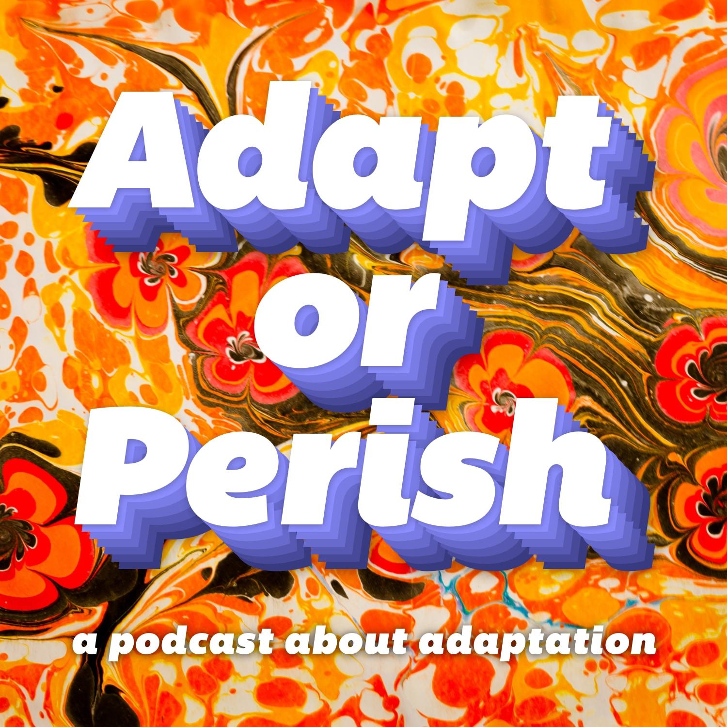 Adapt or Perish