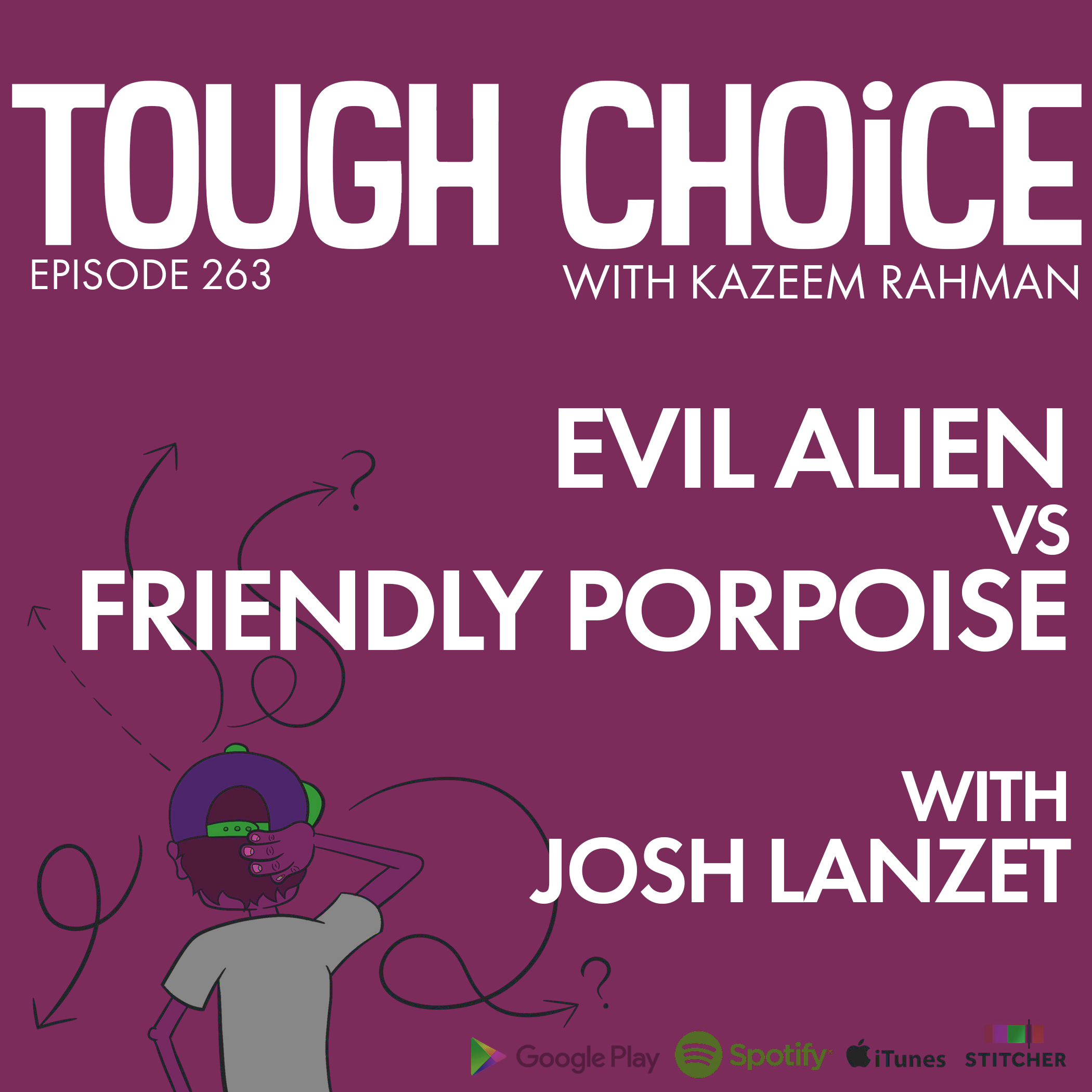 Evil Alien Vs Friendly Porpoise with Josh Lanzet