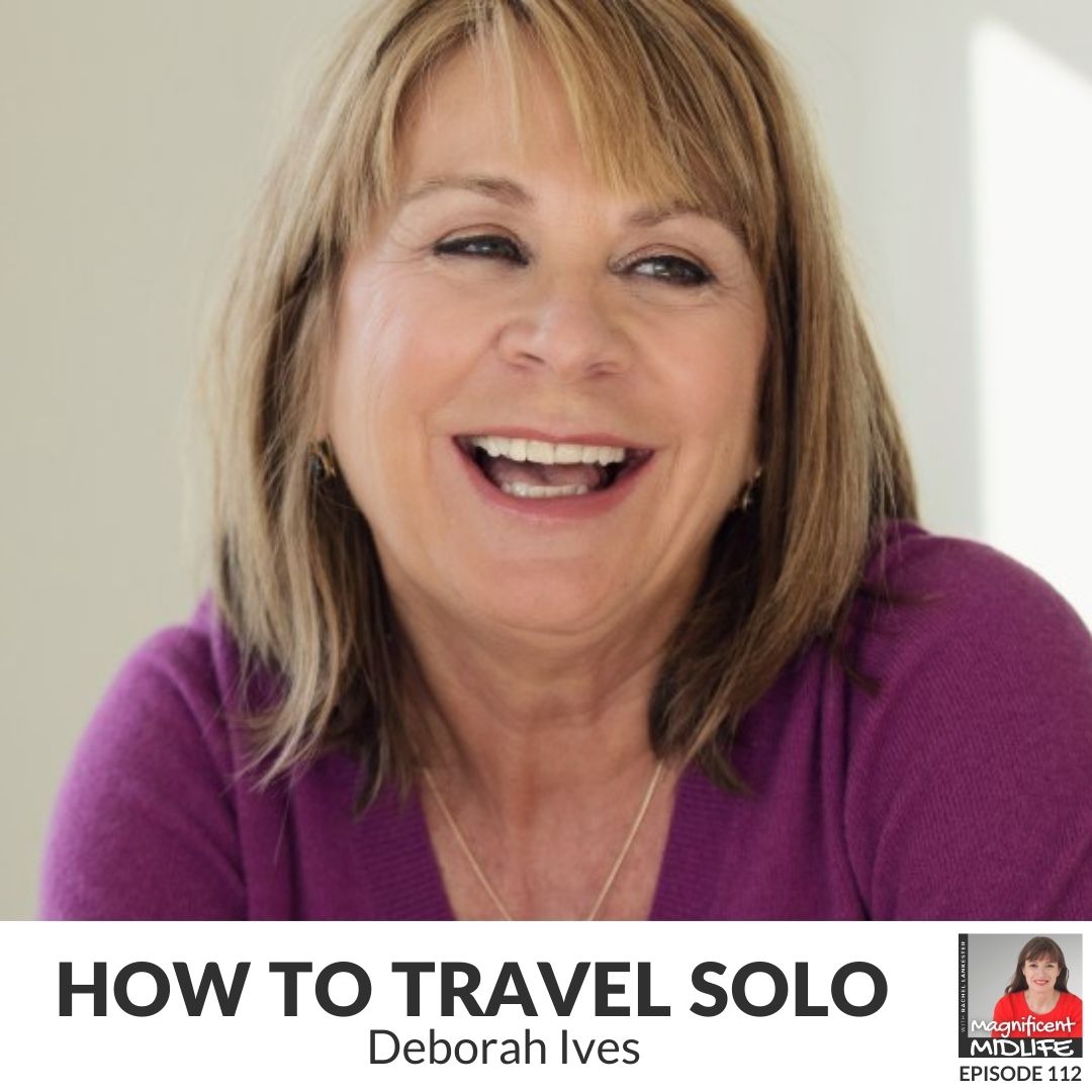 112 How to travel solo with Deborah Ives (Re-Release)